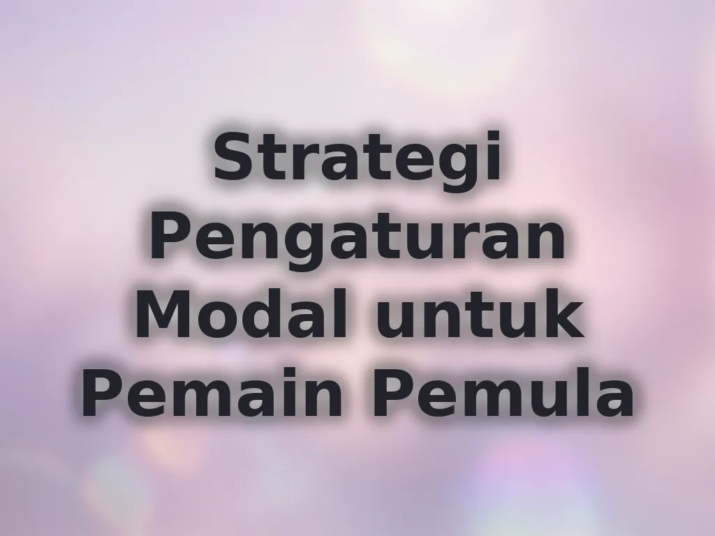 Strategi Pengaturan Modal untuk Pemain Pemula